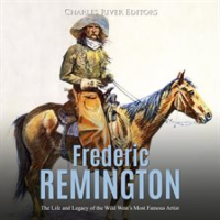 Frederic_Remington__The_Life_and_Legacy_of_the_Wild_West_s_Most_Famous_Artist